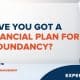 Have you got a redundancy Plan?